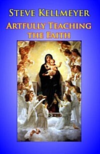 Artfully Teaching the Faith (Paperback)