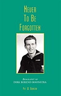 Never to Be Forgotten-Biographyof Dirk Berend Boonstra (Paperback)