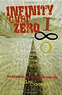 Infinity Over Zero: Meditations on Maximum Velocity (Paperback)