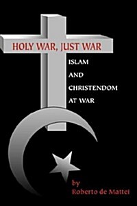 Holy War, Just War: Islam and Christendom at War (Paperback)