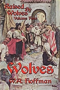 Wolves: Raised by Wolves, Volume Four (Paperback)