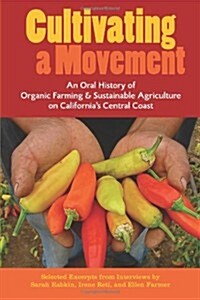 Cultivating a Movement: An Oral History of Organic Farming and Sustainable Agriculture on Californias Central Coast (Paperback)