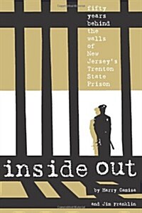 Inside Out: Fifty Years Behind the Walls of New Jerseys Trenton State Prison (Paperback)