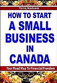 How to Start a Small Business in Canada (Paperback)