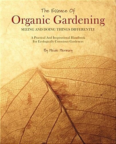 The Essence of Organic Gardening (Paperback)