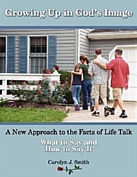 Growing Up in Gods Image: A New Approach to the Facts of Life Talk (Paperback)