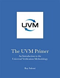 The Uvm Primer: A Step-By-Step Introduction to the Universal Verification Methodology (Paperback)