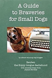 A Guide to Braveries for Small Dogs (Paperback)