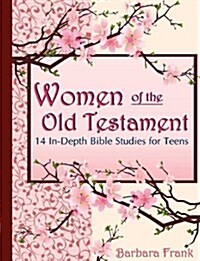 Women of the Old Testament, 14 In-Depth Bible Studies for Teens (Paperback)