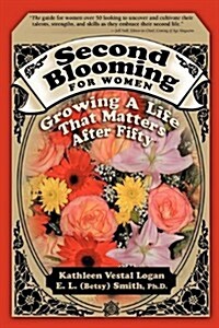 Second Blooming for Women: Growing a Life That Matters After Fifty (Paperback)