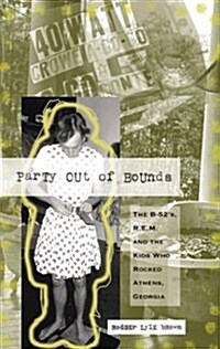 Party Out of Bounds: The B-52s, R.E.M., and the Kids Who Rocked Athens, Georgia (Paperback)