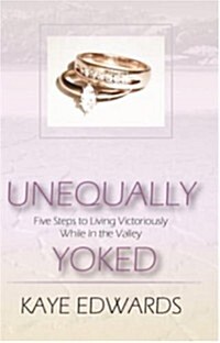 Unequally Yoked, Five Steps to Living Victoriously in the Valley (Paperback)