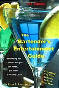 The Bartenders Entertainment Guide: Bartending, Drink Recipes, Bar Jokes, Tricks & Pick Up Lines (Paperback)
