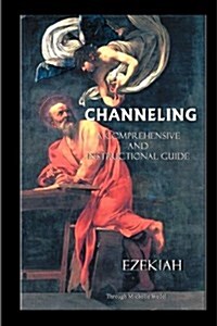 Channeling a Comprehensive and Instructional Guide (Paperback)