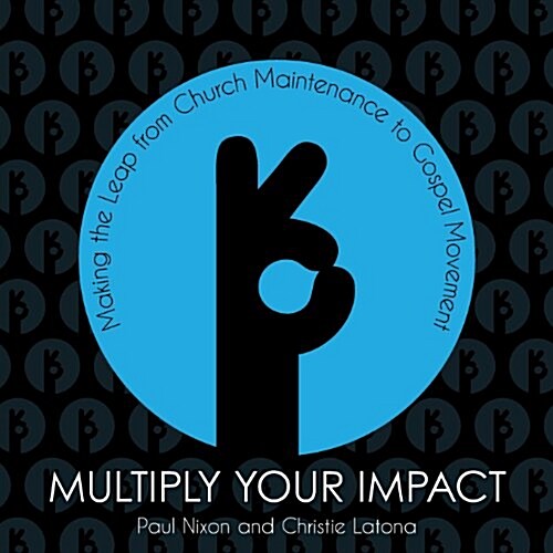 Multiply Your Impact: Making the Leap from Church Maintenance to Gospel Movement (Paperback)