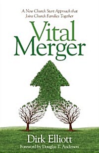 Vital Merger: A New Church Start Approach That Joins Church Families Together (Paperback)