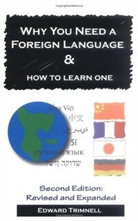 Why you need a foreign language & how to learn one 2nd ed. rev. and expanded
