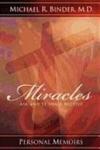 Miracles: Ask and Ye Shall Receive (Paperback)