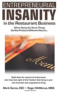 Entrepreneurial Insanity in the Restaurant Business: When Doing the Same Things Do Not Produce Different Results... (Paperback)