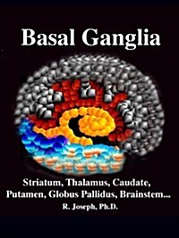 Basal Ganglia, Brainstem, Cerebellum: Striatum, Thalamus: Caudate, Putamen, Globus Pallidus, Limbic Striatum, Emotion, Cognition, Psychosis, Parkinson (Paperback)