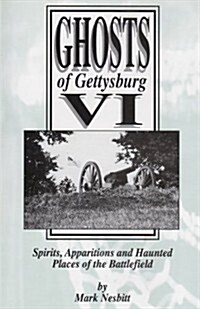 Ghosts of Gettysburg VI: Spirits, Apparitions and Haunted Places on the Battlefield (Paperback)