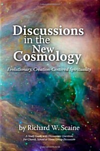 Discussions in the New Cosmology: Evolutionary, Creation-Centered Spirituality (Paperback)