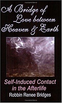 A Bridge of Love Between Heaven and Earth: Self-Induced Contact in the Afterlife (Paperback)