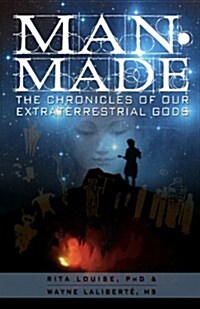 Man-Made: The Chronicles of Our Extraterrestrial Gods (Paperback)