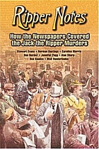 Ripper Notes: How the Newspapers Covered the Jack the Ripper Murders (Paperback)