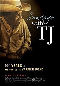 Sundays with Tj: 100 Years of Memories on Varner Road (Hardcover)