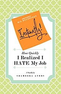 Instantly! How Quickly I Realized I Hate My Job (Paperback)
