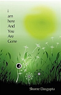 I Am Here and You Are Gone (Paperback)