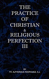 The Practice of Christian and Religious Perfection Vol III (Paperback)