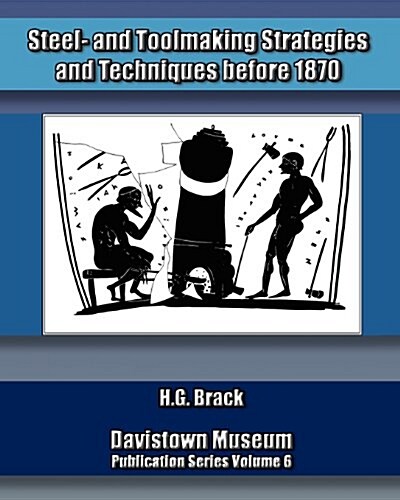 Steel- And Toolmaking Strategies and Techniques Before 1870 (Paperback)
