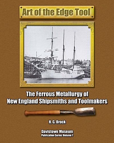 Art of the Edge Tool: The Ferrous Metallurgy of New England Shipsmiths and Toolmakers (Paperback)