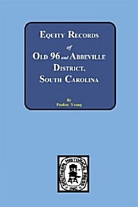 Equity Records of Old 96 and Abbeville District, South Carolina (Paperback)