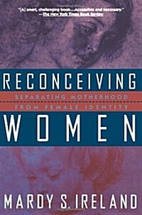 Reconceiving Women: Separating Motherhood from Female Identity (Paperback)