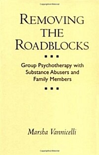 Removing the Roadblocks: Group Psychotherapy with Substance Abusers and Family Members (Hardcover)