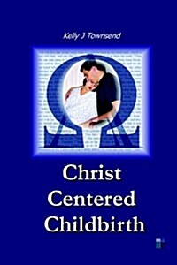 Christ Centered Childbirth (Paperback)