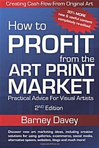 How to Profit from the Art Print Market - 2nd Edition (Paperback, 2, Revised)