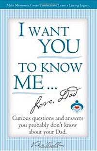 I Want You to Know Me ... Love, Dad (Paperback)