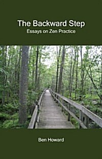 The Backward Step: Essays on Zen Practice (Paperback)