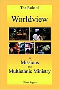 The Role of Worldview in Missions and Multiethnic Ministry (Paperback)