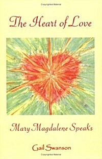 The Heart of Love - Mary Magdalene Speaks (Paperback)