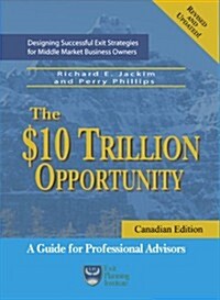 The $10 Trillion Opportunity: Designing Successful Exit Strategies for Middle Market Business Owners - Canadian Edition (Hardcover)