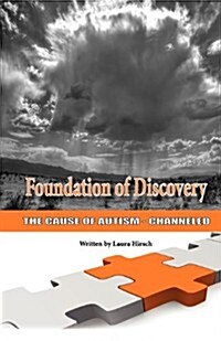 Foundation of Discovery: The Cause of Autism - Channeled (Paperback)