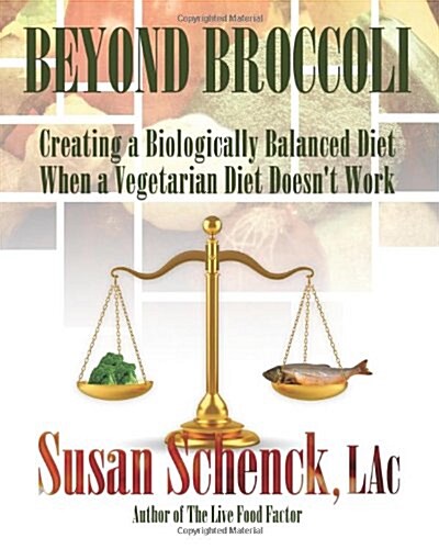 Beyond Broccoli: Creating a Biologically Balanced Diet When a Vegetarian Diet Doesnt Work (Paperback)