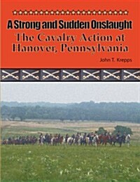A Strong and Sudden Onslaught: The Cavalry Action at Hanover, Pennsylvania (Paperback)