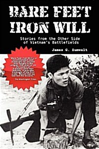 Bare Feet, Iron Will: Stories from the Other Side of Vietnams Battlefields (Hardcover)