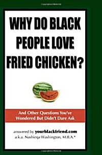 Why Do Black People Love Fried Chicken? and Other Questions Youve Wondered But Didnt Dare Ask (Paperback)